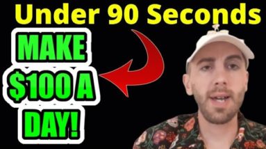 How To Make $100 Dollars a Day Online In Under 90 Seconds Step By Step