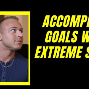 Accomplish Goals With EXTREME SPEED