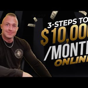 *COPY THIS* 3-Step Plan To $10k/Month Online Step-By-Step