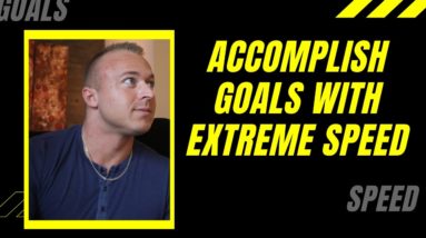 Accomplish Goals With EXTREME SPEED