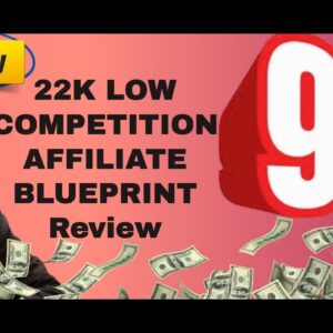 22k Blueprint - Inside 22k Low Competition Affiliate Blueprint